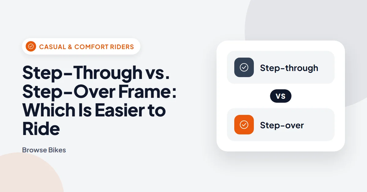 Step-Through vs. Step-Over Frame: Which Is Easier to Ride